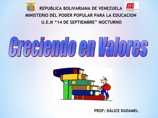 REPUBLICA BOLIVARIANA DE VENEZUELA
MINISTERIO DEL PODER POPULAR PARA LA EDUCACION
U.E.N “14 DE SEPTIEMBRE” NOCTURNO
PROF: DÁLICE DUDAMEL
 