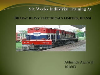 BHARAT HEAVY ELECTRICALS LIMITED, JHANSI
Abhishek Agarwal
101603
 