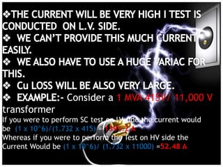 Consider a 1 MVA 415V/ 11,000 V
transformer
If you were to perform SC test on LV side the current would
be (1 x 10^6)/(1.732 x 415) = 1391.2 A
Whereas if you were to perform the Test on HV side the
Current Would be (1 x 10^6)/ (1.732 x 11000) =52.48 A
 