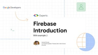 Dominik Šimoník
Co-founder @yadada / Firebase GDE / GDG Ostrava
@ryzizub
Firebase
Introduction
With example :)
 