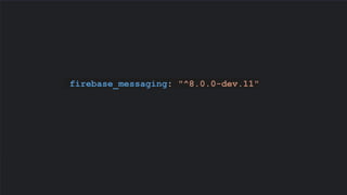firebase_messaging: "^8.0.0-dev.11"
 