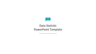 Professional Templates for Business
Data Statistic
PowerPoint Template
PRO
 