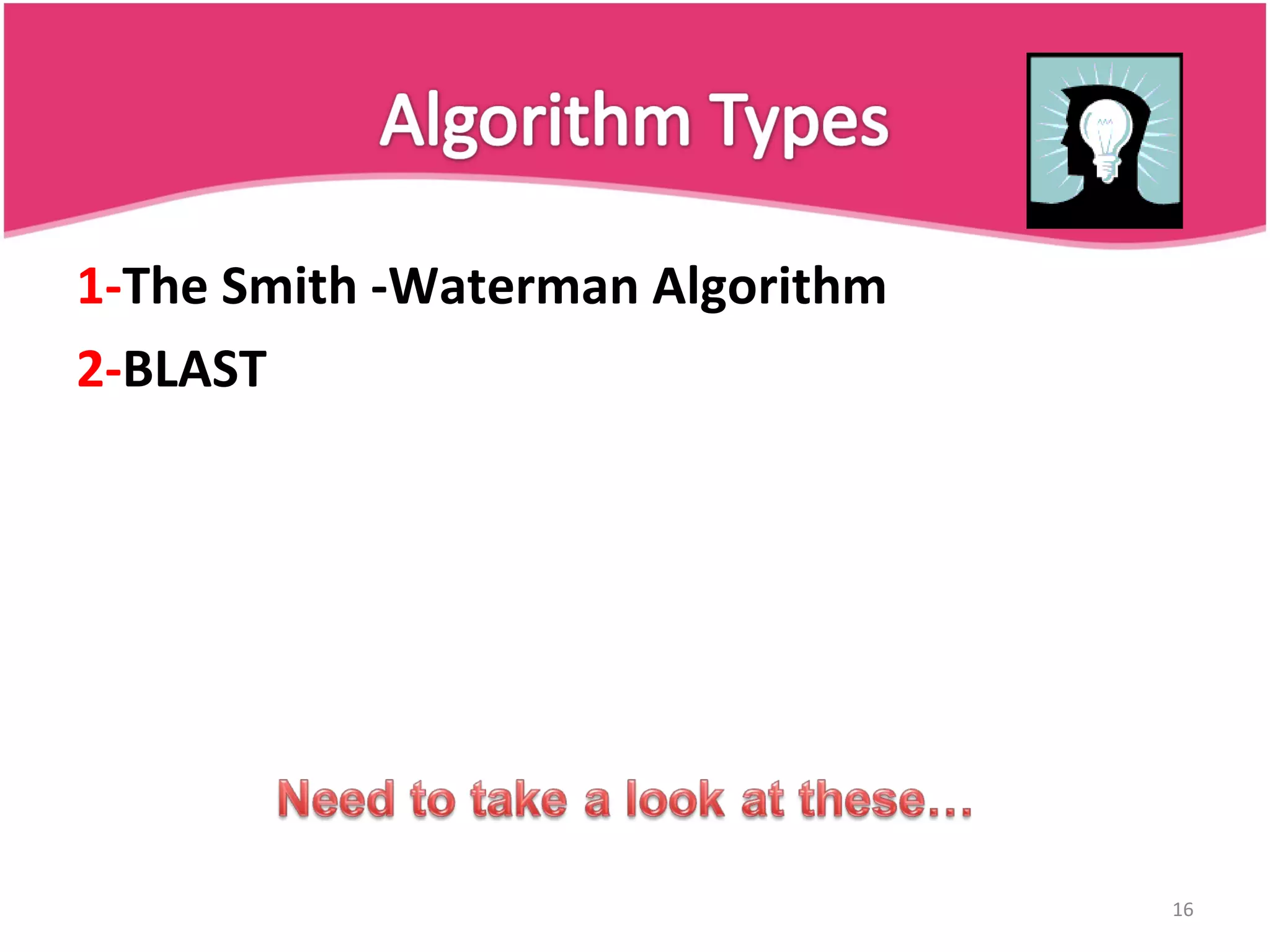 1- The Smith -Waterman Algorithm 2- BLAST 