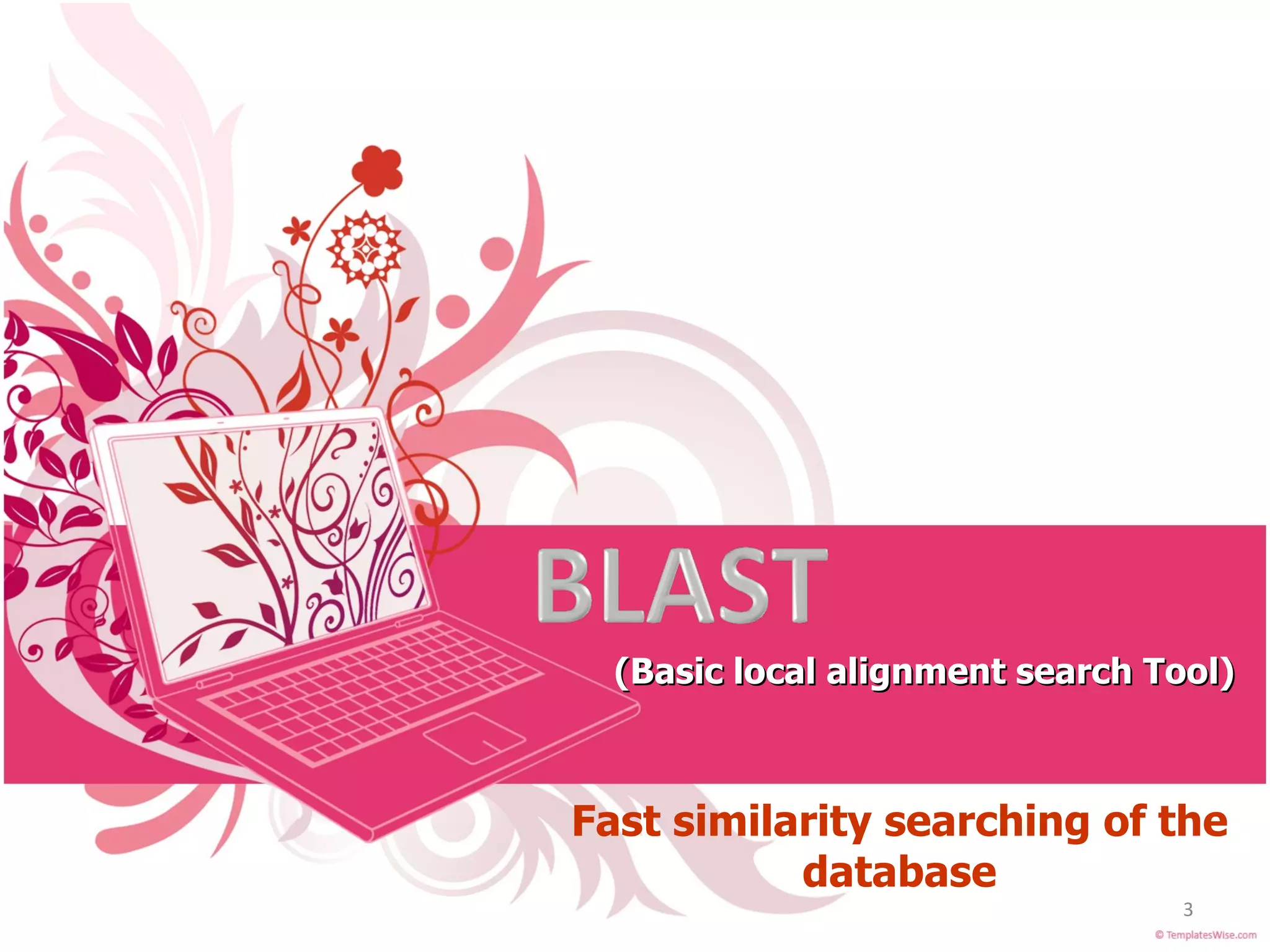 (Basic local alignment search Tool) Fast similarity searching of the database 