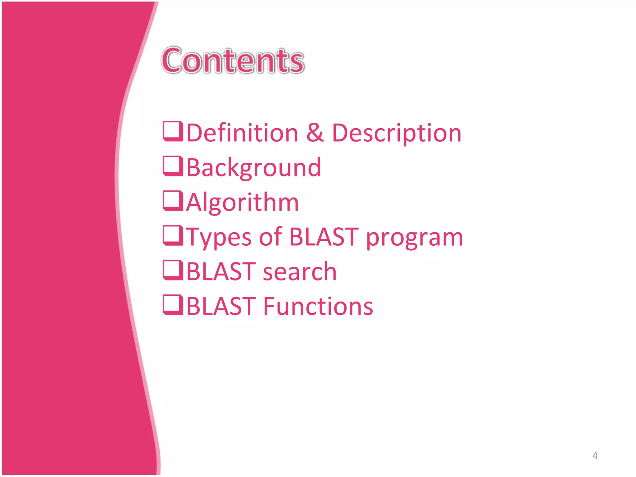 Definition & Description Background Algorithm Types of BLAST program BLAST search BLAST Functions 