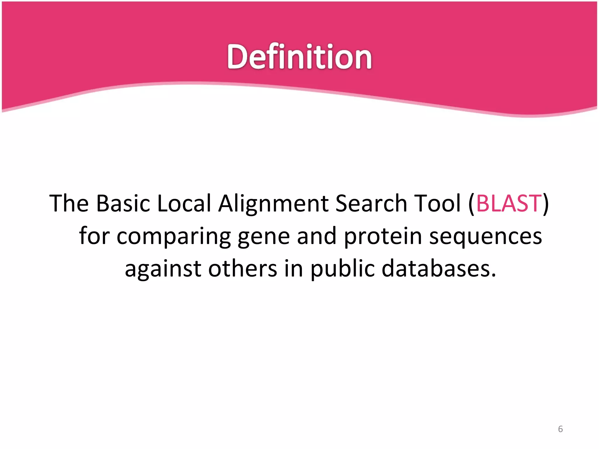 The Basic Local Alignment Search Tool ( BLAST ) for comparing gene and protein sequences against others in public databases. 