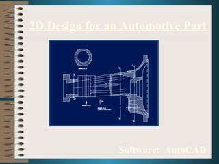 2D Design for an Automotive Part Software:  AutoCAD 