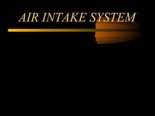 AIR INTAKE SYSTEM
 