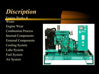 Discription
Engine Works &
Wears
Engine Wear
Combustion Process
Internal Components
External Components
Cooling System
Lube System
Fuel System
Air System
 
