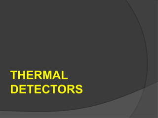 THERMAL
DETECTORS
 
