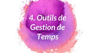 4. Outils de
Gestion de
Temps
11
 