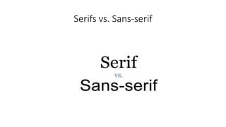 Serifs vs. Sans-serif
 