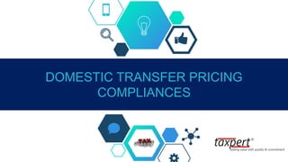 DOMESTIC TRANSFER PRICING
COMPLIANCES
 