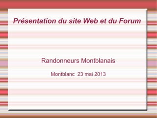 Présentation du site Web et du Forum
Randonneurs Montblanais
Montblanc 23 mai 2013
 