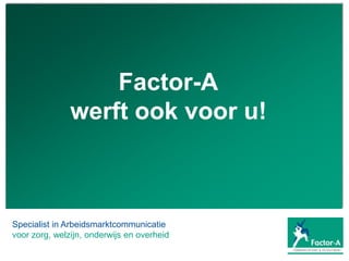 Factor-Awerft ook voor u! Specialist in Arbeidsmarktcommunicatie voor zorg, welzijn, onderwijs en overheid 