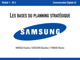Module 1 - UE 4 Communication Digitale A2
LES BASES DU PLANNING STRATÉGIQUE
MOREAU Pauline // BOUCHER Blandine // TONARD Marion
1
 