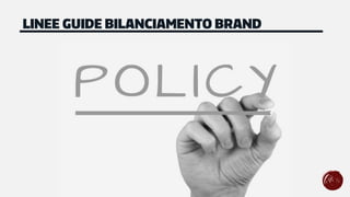 LINEE GUIDE BILANCIAMENTO BRAND
 