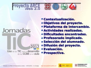 Gracias a la Web 2.0 Avanzamos Juntos ::: 2010-2012 ::: A. Conejo   http://arceweb20.host56.com
 