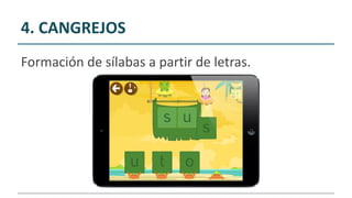 4. CANGREJOS
Formación de sílabas a partir de letras.
 