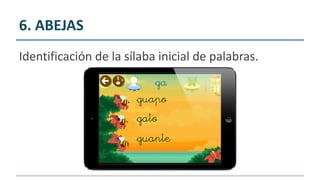 6. ABEJAS
Identificación de la sílaba inicial de palabras.
 