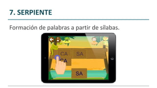 7. SERPIENTE
Formación de palabras a partir de sílabas.
 