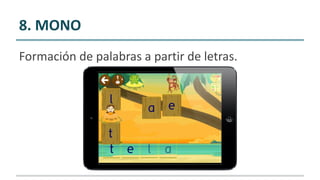 8. MONO
Formación de palabras a partir de letras.
 