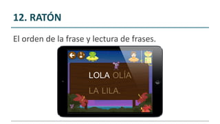 12. RATÓN
El orden de la frase y lectura de frases.
 