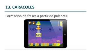 13. CARACOLES
Formación de frases a partir de palabras.
 