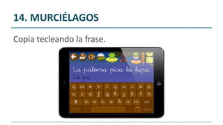 14. MURCIÉLAGOS
Copia tecleando la frase.
 