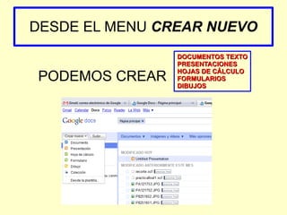 DESDE EL MENU  CREAR NUEVO PODEMOS CREAR DOCUMENTOS TEXTO PRESENTACIONES HOJAS DE CÁLCULO FORMULARIOS DIBUJOS 