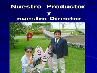 Nuestro  Productor  y nuestro Director