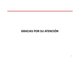 GRACIAS POR SU ATENCIÓN
22
 