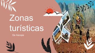 Zonas
turísticas
De Ascope
 