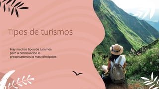 Tipos de turismos
Hay muchos tipos de turismos
pero a continuación le
presentaremos lo mas principales
 