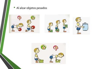 • Al alzar objetos pesados
 