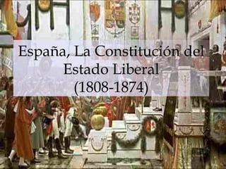 España, La Constitución del Estado Liberal (1808-1874)‏ 