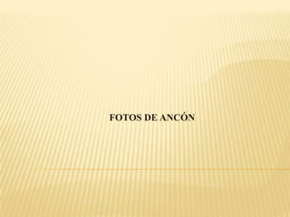                           FOTOS DE ANCÓN 