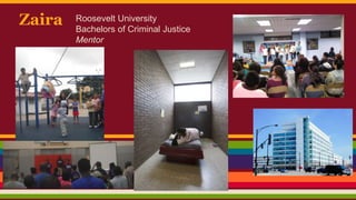 Zaira Roosevelt University
Bachelors of Criminal Justice
Mentor
 