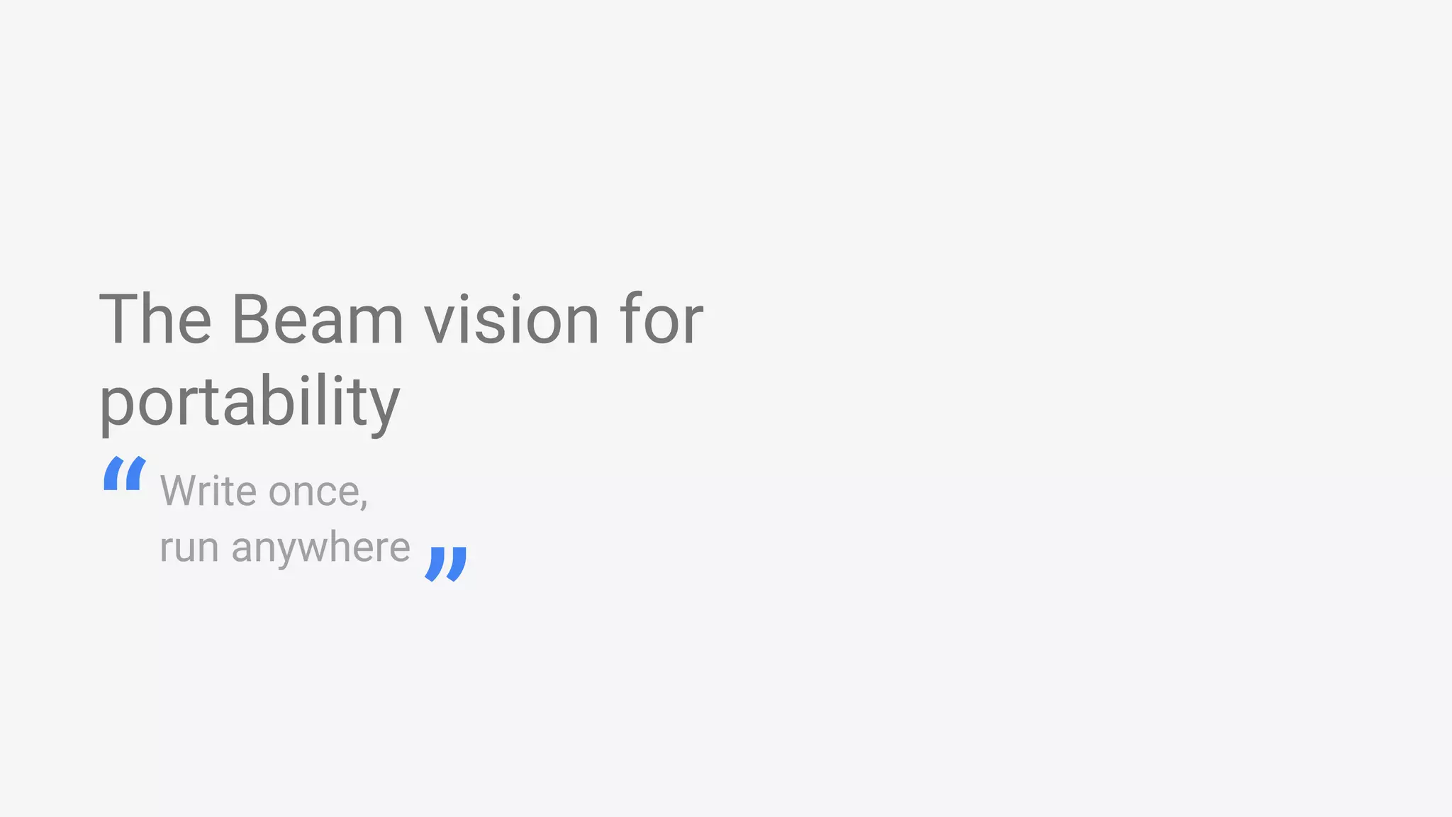 The Beam vision for portability Write once, run anywhere“ ” 