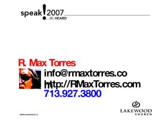 http://RMaxTorres.com R. Max Torres [email_address] 713.927.3800 