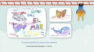 Inmaculada Cabeza Rodríguez – 4 años A
Proyecto didáctico Educación Infantil
 