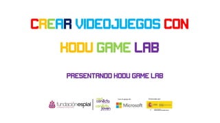 crear videojuegos con
kodu game lab
Presentando kodu game lab
 
