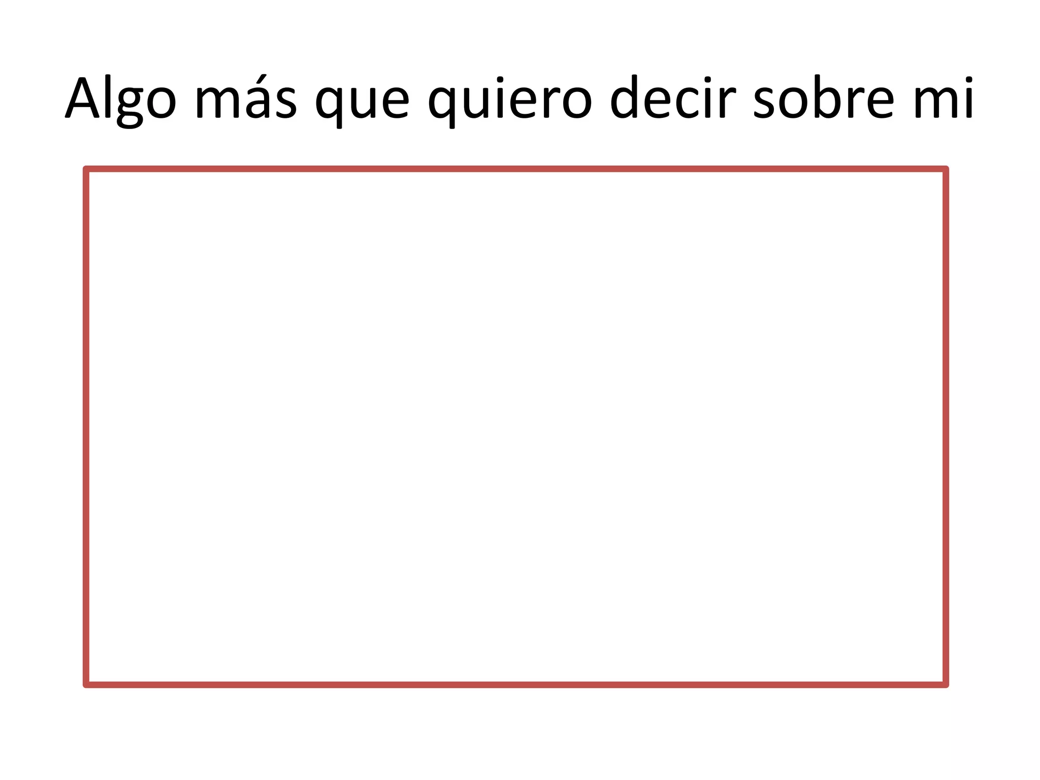 Algo más que quiero decir sobre mi
 