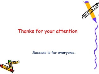 Thanks for your attention
Success is for everyone..
 