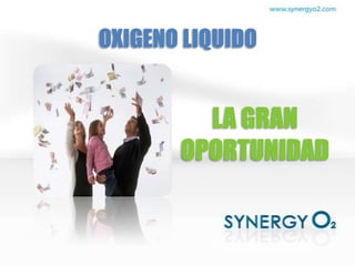 OXIGENO LIQUIDO


         LA GRAN
       OPORTUNIDAD
 