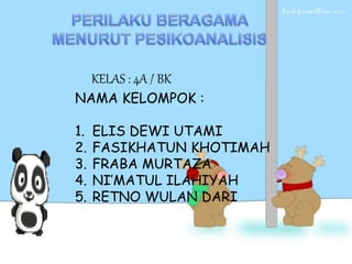 KELAS : 4A / BK
NAMA KELOMPOK :
1. ELIS DEWI UTAMI
2. FASIKHATUN KHOTIMAH
3. FRABA MURTAZA
4. NI’MATUL ILAHIYAH
5. RETNO WULAN DARI
 