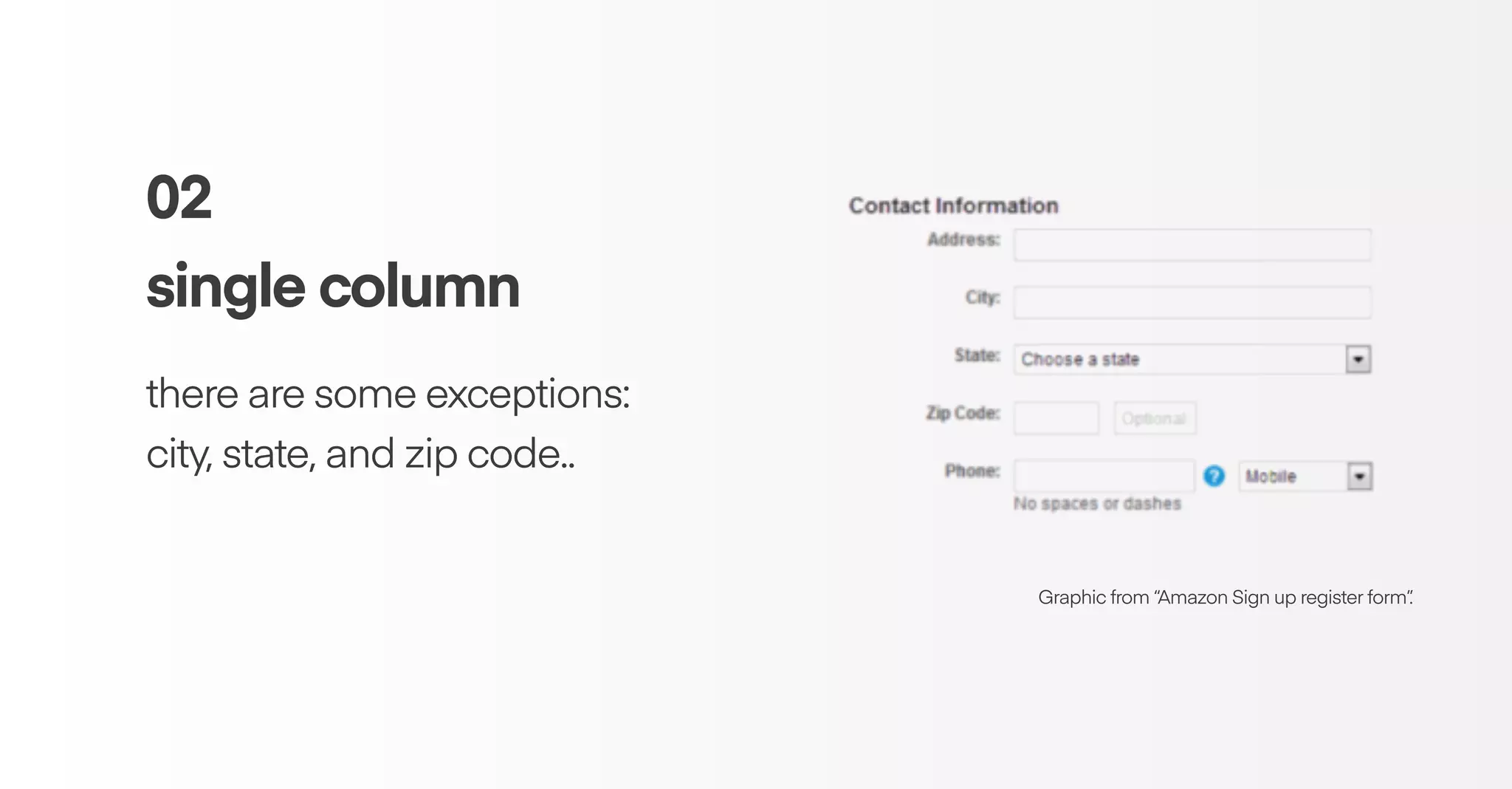 02
single column
there are some exceptions:
city, state, and zip code..
Graphic from “Amazon Sign up register form”.
 
