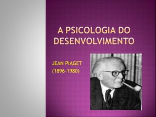 JEAN PIAGET
(1896-1980)
 