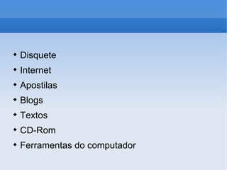 Disquete Internet Apostilas  Blogs Textos CD-Rom Ferramentas do computador 