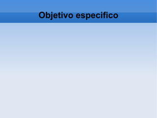 Objetivo especifico 